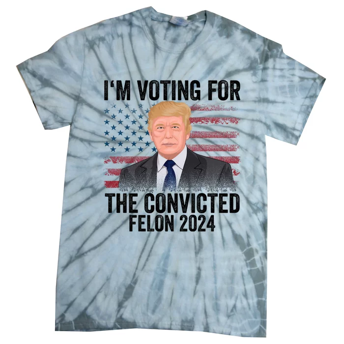 Im Voting For The Convicted Felon Tie-Dye T-Shirt