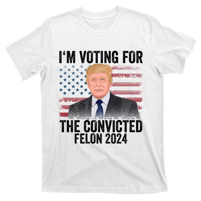 Im Voting For The Convicted Felon T-Shirt