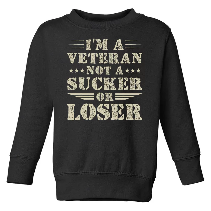 Im Veteran Not A Sucker Or A Loser Toddler Sweatshirt