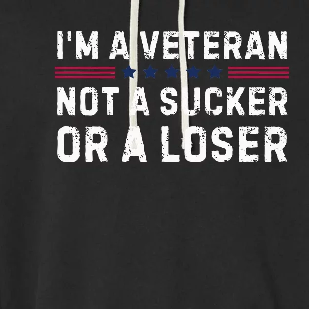 IM Veteran Not A Sucker Or A Loser Garment-Dyed Fleece Hoodie