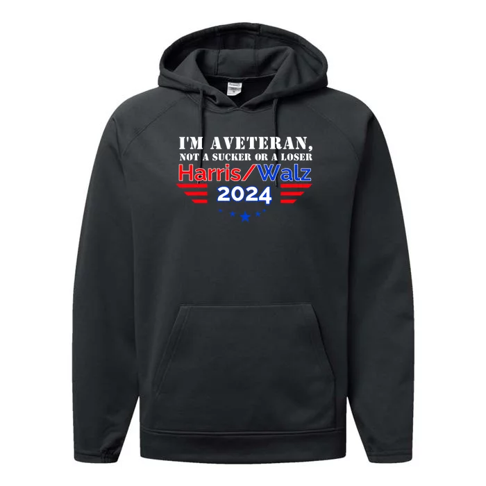 Im Veteran Not A Sucker Or A Loser Harris Walz 2024 Performance Fleece Hoodie