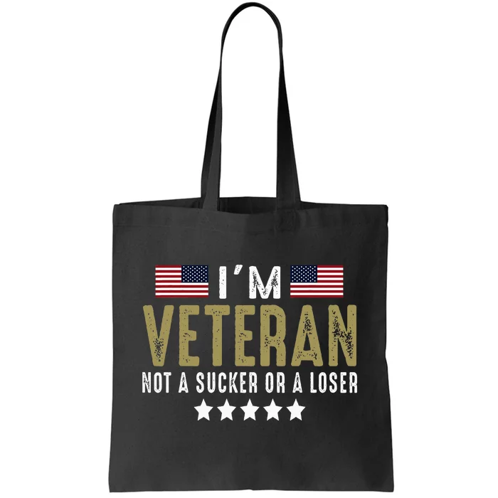 IM Veteran Not A Sucker Or A Loser Veteran Day Tote Bag