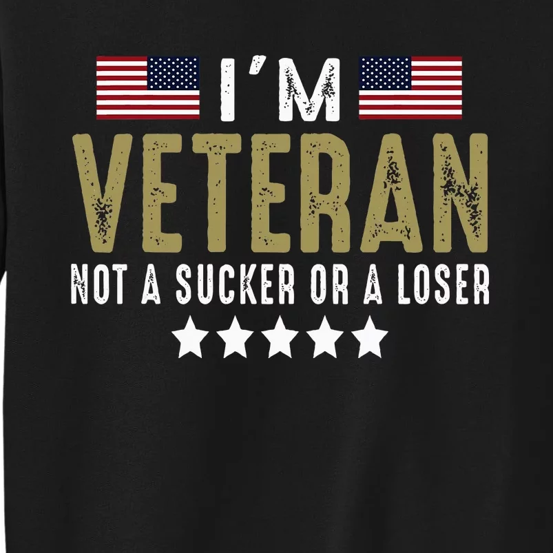 IM Veteran Not A Sucker Or A Loser Veteran Day Tall Sweatshirt