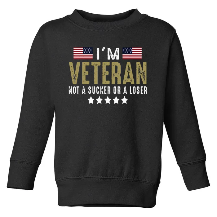 IM Veteran Not A Sucker Or A Loser Veteran Day Toddler Sweatshirt