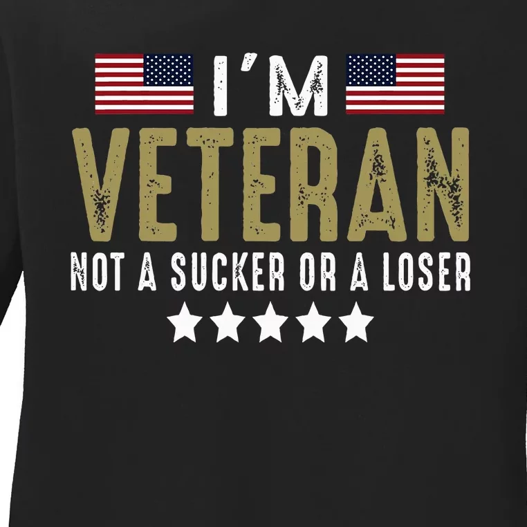 IM Veteran Not A Sucker Or A Loser Veteran Day Ladies Long Sleeve Shirt