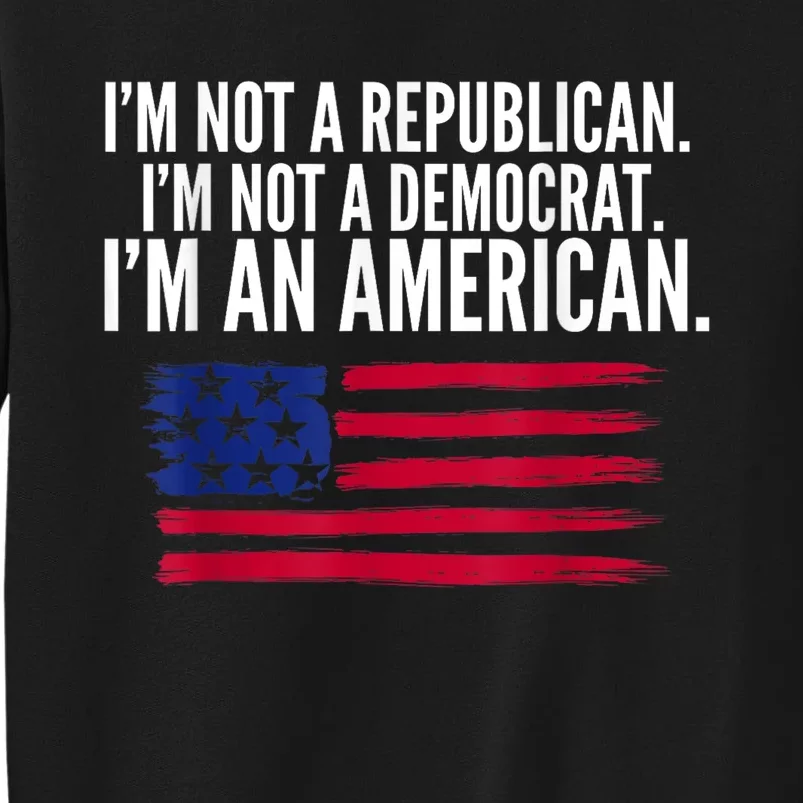 Independent Voter Not Republican Not Democrat American Tall Sweatshirt