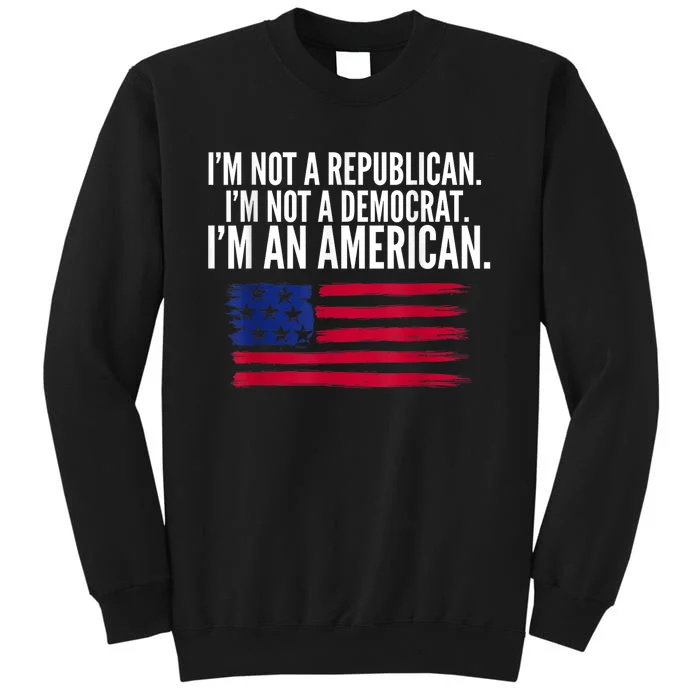 Independent Voter Not Republican Not Democrat American Tall Sweatshirt