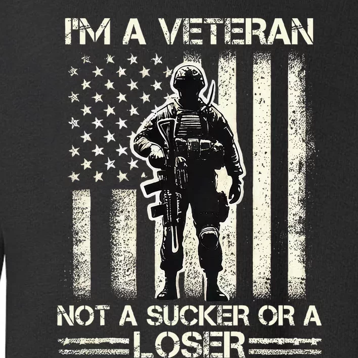 IM Veteran Not A Sucker Or A Loser Us Veteran Day Toddler Sweatshirt