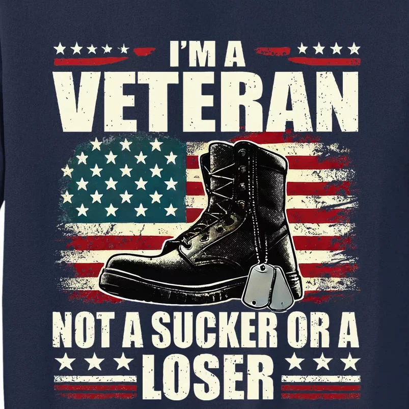 IM Veteran Not A Sucker Or A Loser Us Veteran Day Tall Sweatshirt