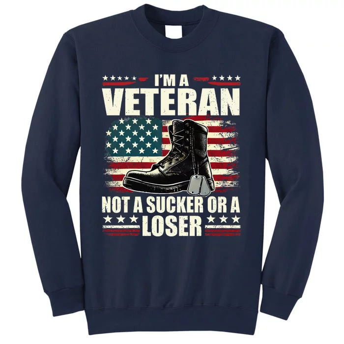 IM Veteran Not A Sucker Or A Loser Us Veteran Day Tall Sweatshirt