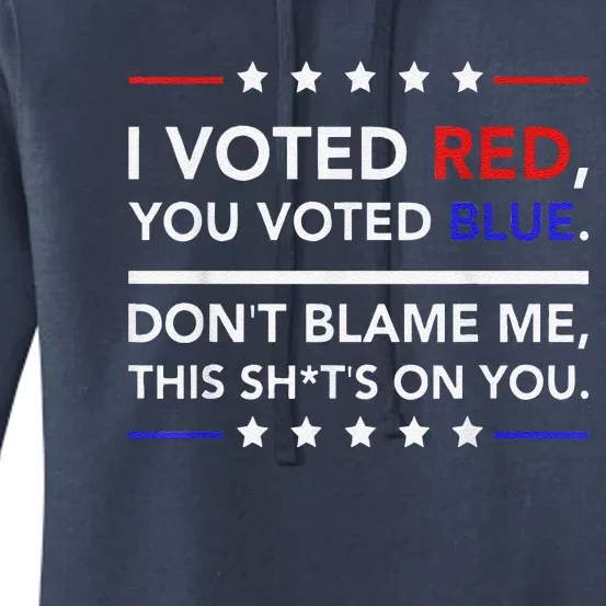 I Voted Red You Voted Blue Don't Blame Me Funny Political Women's Pullover Hoodie