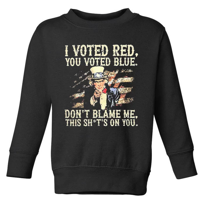 I Voted Red You Voted Blue DonT Blame Me This ShitS On You Toddler Sweatshirt