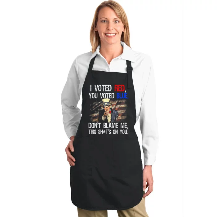 I Voted Red You Voted Blue DonT Blame Me This ShitS On You Full-Length Apron With Pocket