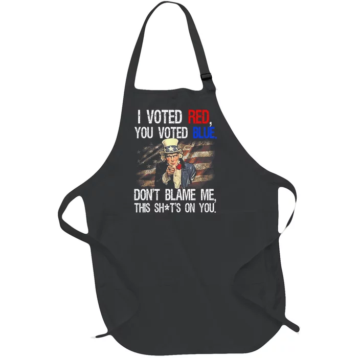 I Voted Red You Voted Blue DonT Blame Me This ShitS On You Full-Length Apron With Pocket