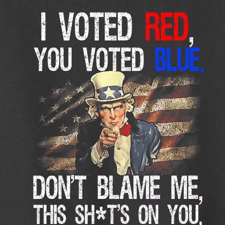 I Voted Red You Voted Blue DonT Blame Me This ShitS On You Toddler T-Shirt