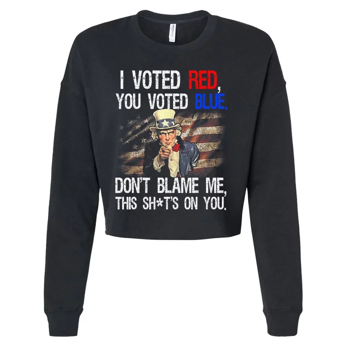 I Voted Red You Voted Blue DonT Blame Me This ShitS On You Cropped Pullover Crew