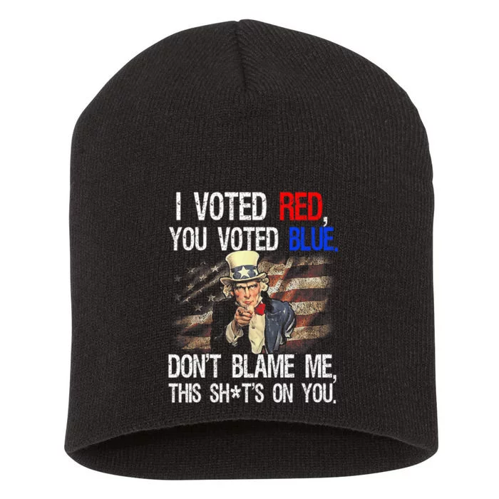 I Voted Red You Voted Blue DonT Blame Me This ShitS On You Short Acrylic Beanie