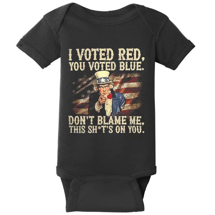 I Voted Red You Voted Blue DonT Blame Me This ShitS On You Baby Bodysuit