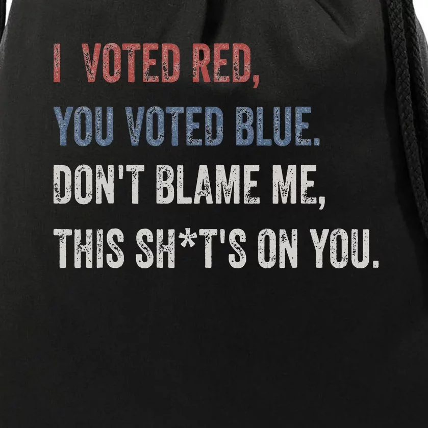 I Voted Red You Voted Blue Don't Blame Me - Anti Biden Drawstring Bag