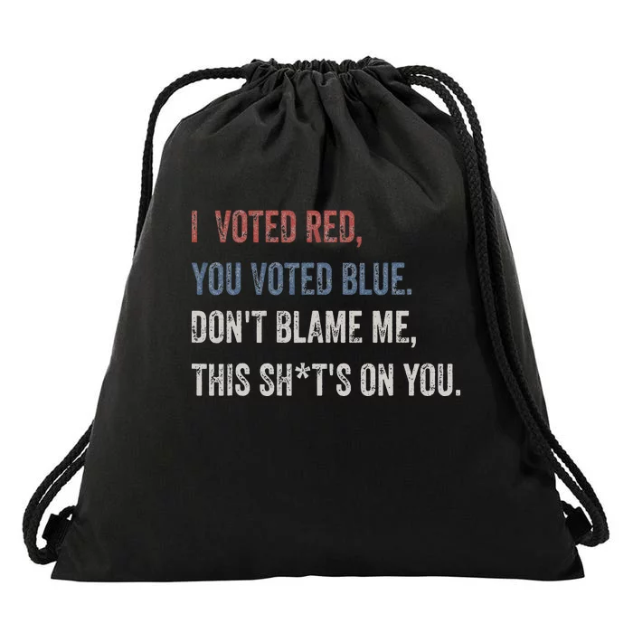 I Voted Red You Voted Blue Don't Blame Me - Anti Biden Drawstring Bag