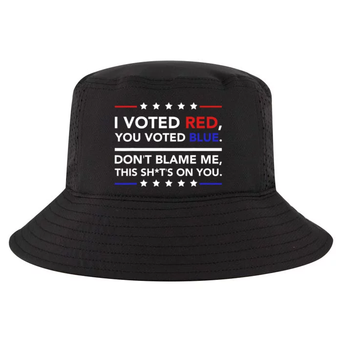 I Voted Red You Voted Blue Dont Blame Me Funny Political Cool Comfort Performance Bucket Hat