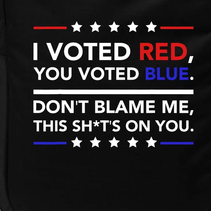 I Voted Red You Voted Blue Dont Blame Me Funny Political Impact Tech Backpack