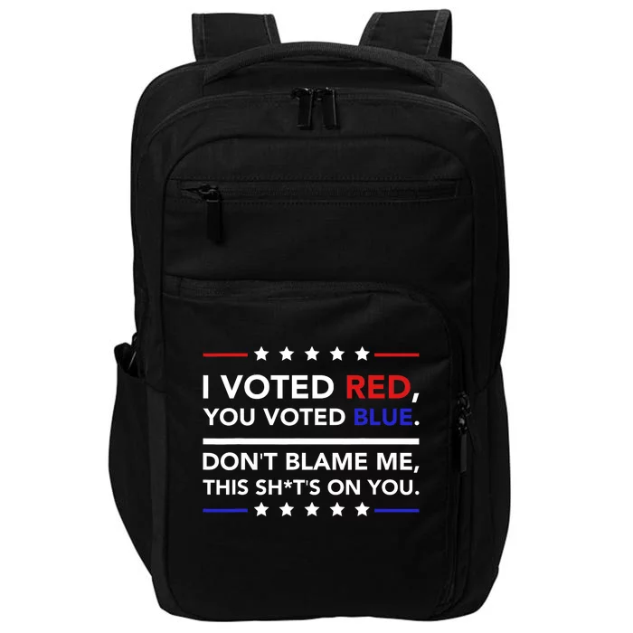 I Voted Red You Voted Blue Dont Blame Me Funny Political Impact Tech Backpack