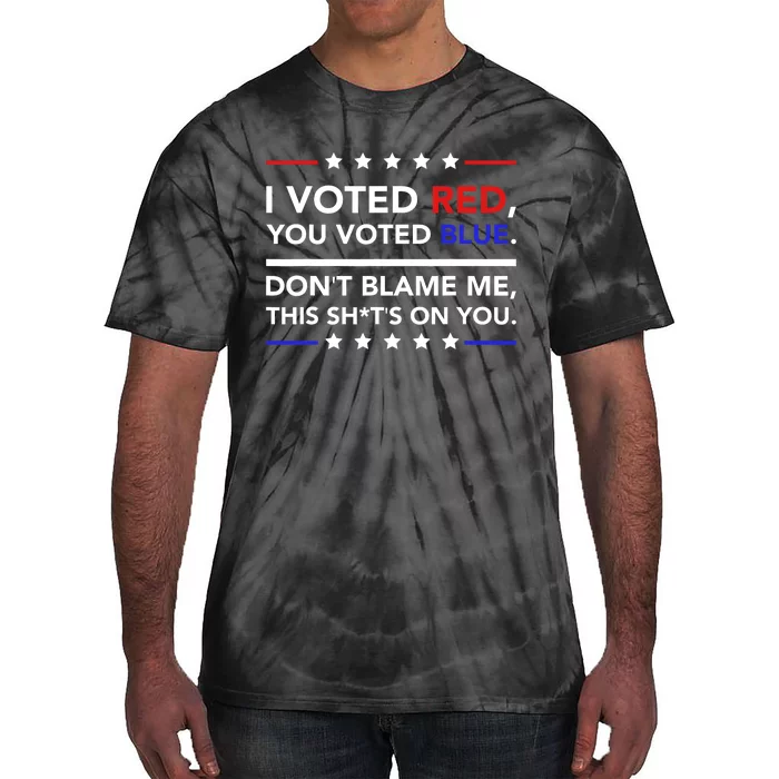 I Voted Red You Voted Blue Dont Blame Me Funny Political Tie-Dye T-Shirt