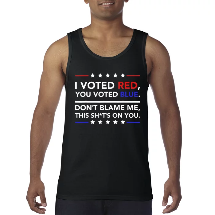 I Voted Red You Voted Blue Dont Blame Me Funny Political Tank Top