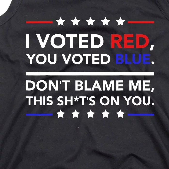 I Voted Red You Voted Blue Dont Blame Me Funny Political Tank Top