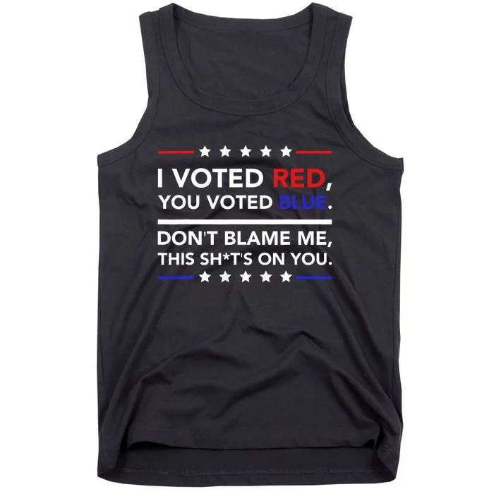 I Voted Red You Voted Blue Dont Blame Me Funny Political Tank Top