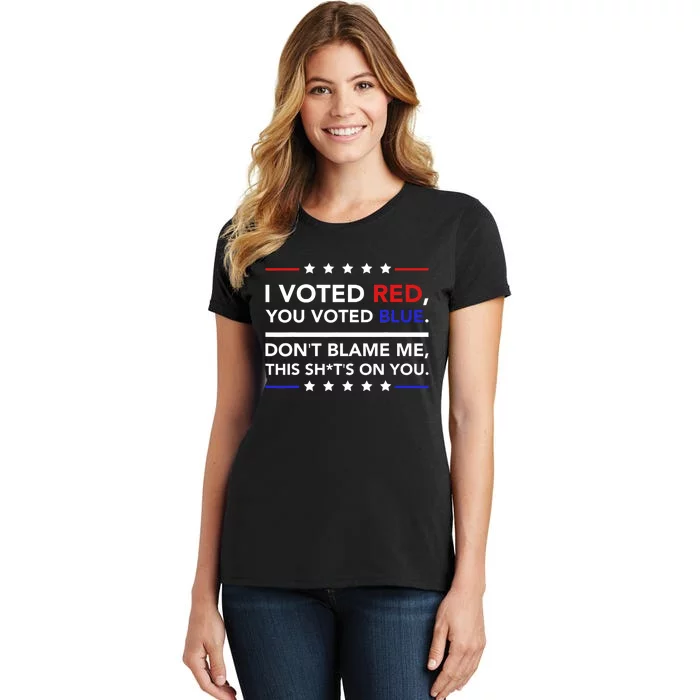 I Voted Red You Voted Blue Dont Blame Me Funny Political Women's T-Shirt