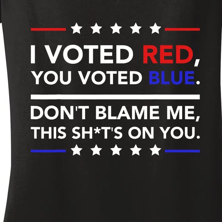 I Voted Red You Voted Blue Dont Blame Me Funny Political Women's V-Neck T-Shirt