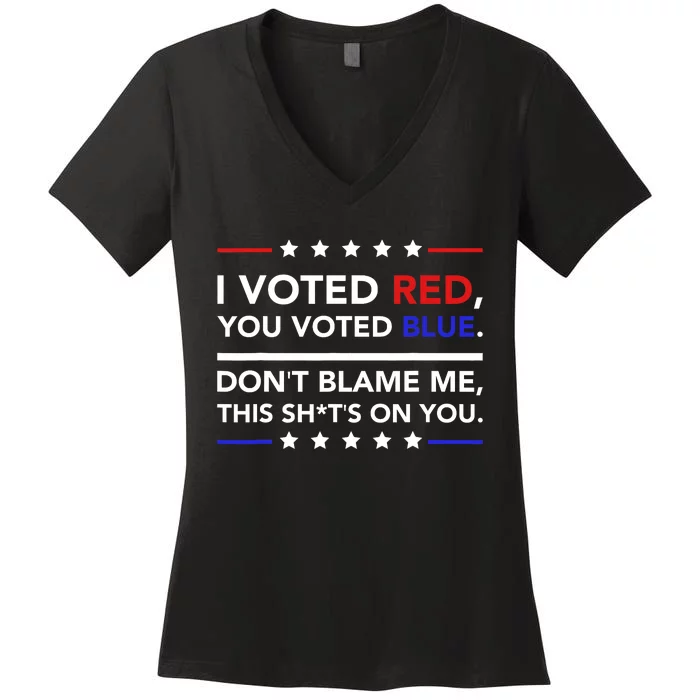 I Voted Red You Voted Blue Dont Blame Me Funny Political Women's V-Neck T-Shirt