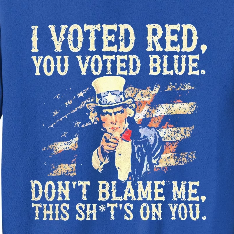 I Voted Red You Voted Blue DonT Blame Me Sweatshirt