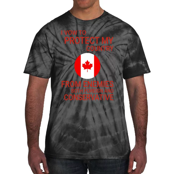 I Vow To Protect My Country From Enemies Both Foreign And Conservative Canada Tie-Dye T-Shirt