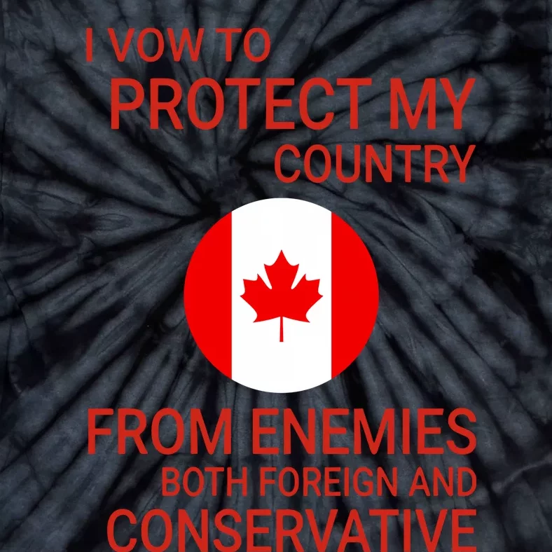 I Vow To Protect My Country From Enemies Both Foreign And Conservative Canada Tie-Dye T-Shirt