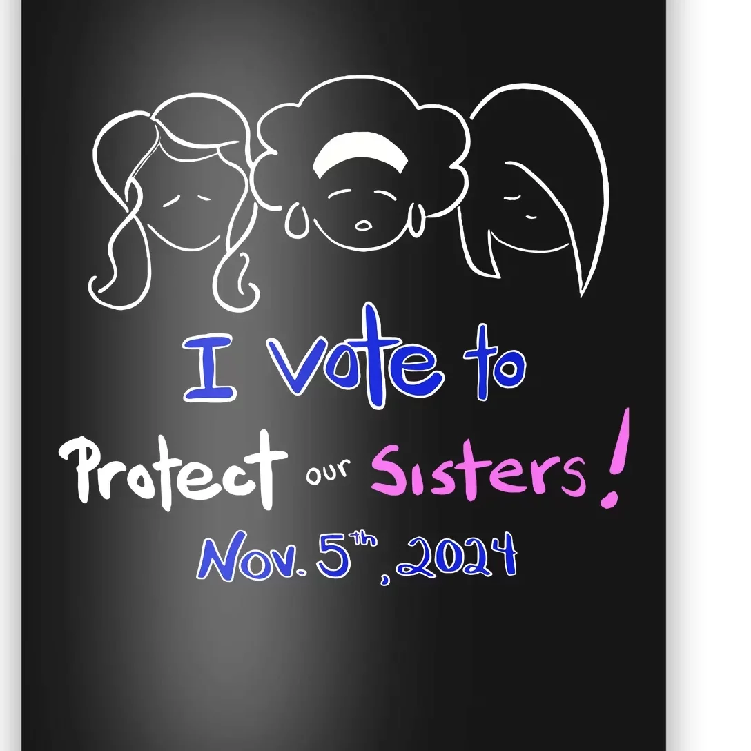 I Vote To Protect Our Sisters Vote For Democrats In 2024 Poster