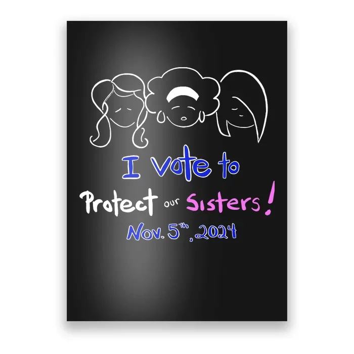 I Vote To Protect Our Sisters Vote For Democrats In 2024 Poster