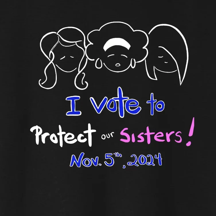 I Vote To Protect Our Sisters Vote For Democrats In 2024 Women's Crop Top Tee