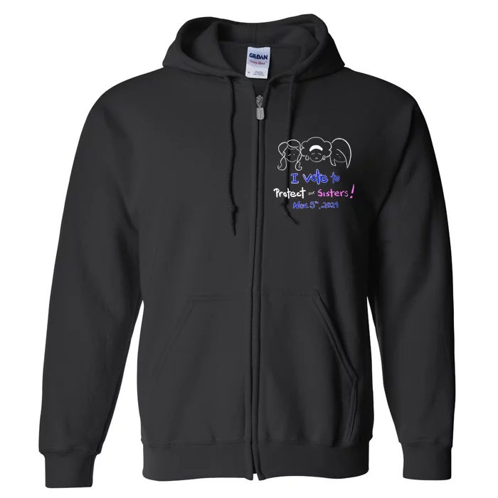 I Vote To Protect Our Sisters! Vote For Democrats In 2024 Full Zip Hoodie