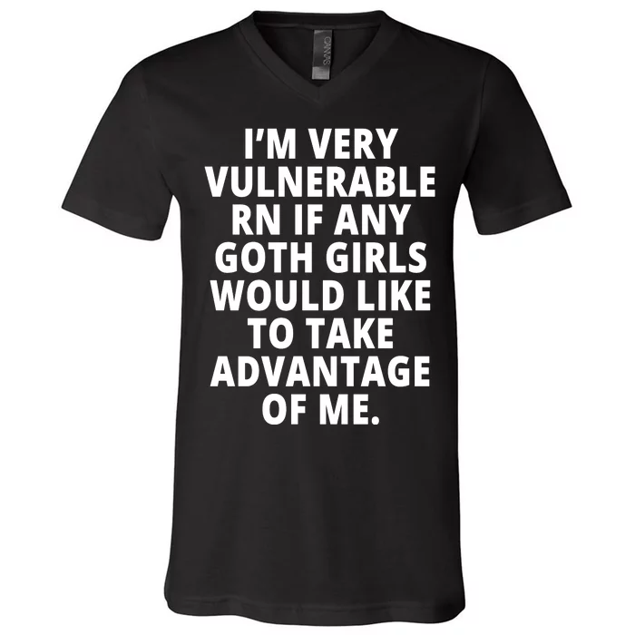 IM Very Vulnerable Rn If Any Want To Take Advantage Of Me V-Neck T-Shirt