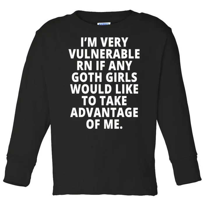 IM Very Vulnerable Rn If Any Want To Take Advantage Of Me Toddler Long Sleeve Shirt