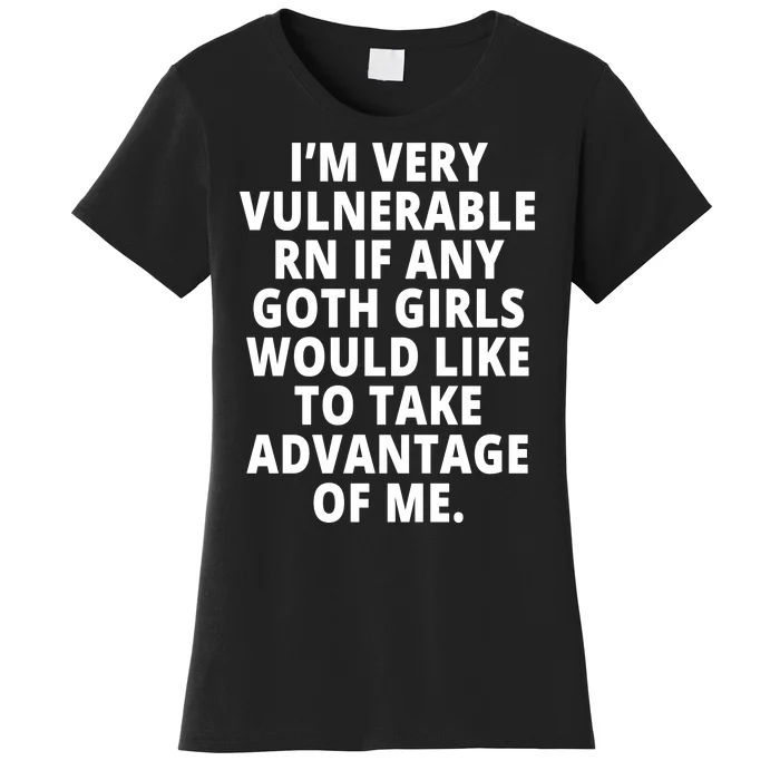 IM Very Vulnerable Rn If Any Want To Take Advantage Of Me Women's T-Shirt