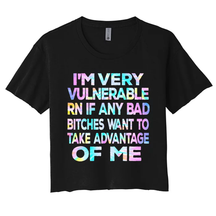 Im Very Vulnerable Rn If Any Bad Bitches Want To Take Women's Crop Top Tee