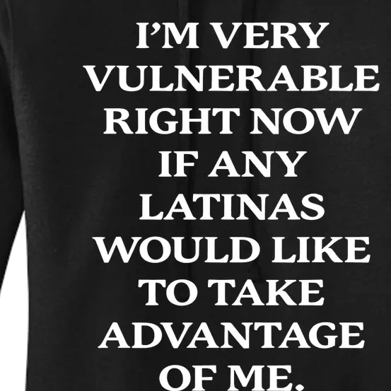 I’M Very Vulnerable Right Now If Any Latinas Women's Pullover Hoodie