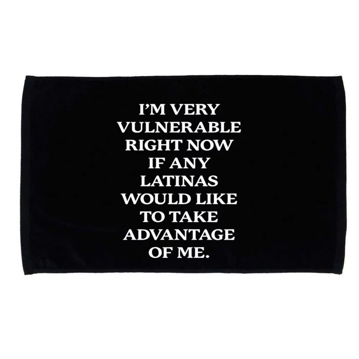 I’M Very Vulnerable Right Now If Any Latinas Microfiber Hand Towel