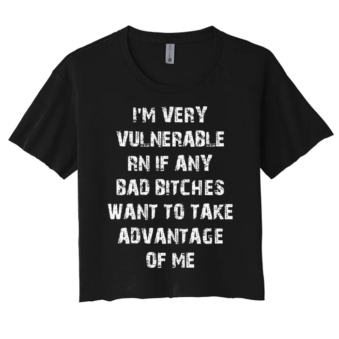 IM Very Vulnerable Rn If Any Want To Take Advantage Of Me Women's Crop Top Tee