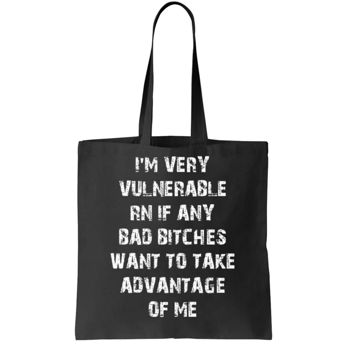 IM Very Vulnerable Rn If Any Want To Take Advantage Of Me Tote Bag