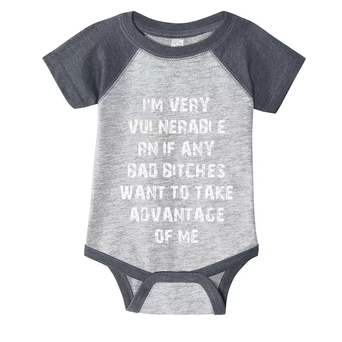 IM Very Vulnerable Rn If Any Want To Take Advantage Of Me Infant Baby Jersey Bodysuit